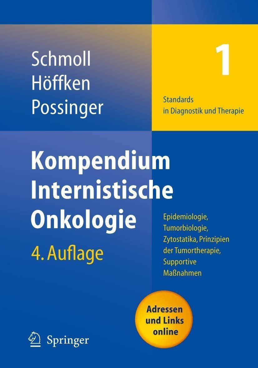 Kompendium Internistische Onkologie Standards in Diagnostik und Therapie : Teil I: Epidemiologie, Tumorbiologie, Zytostatika, Prinzipien der Tumortherapie, Supportive Maßnahmen. Teil II: Therapiekonzepte maligner Tumoren. Teil III: Indikationen und Therapiekonzepte Kurzversion., 4th Edition - FULL INSTANT DOWNLOAD | PDF DOCX EPUB