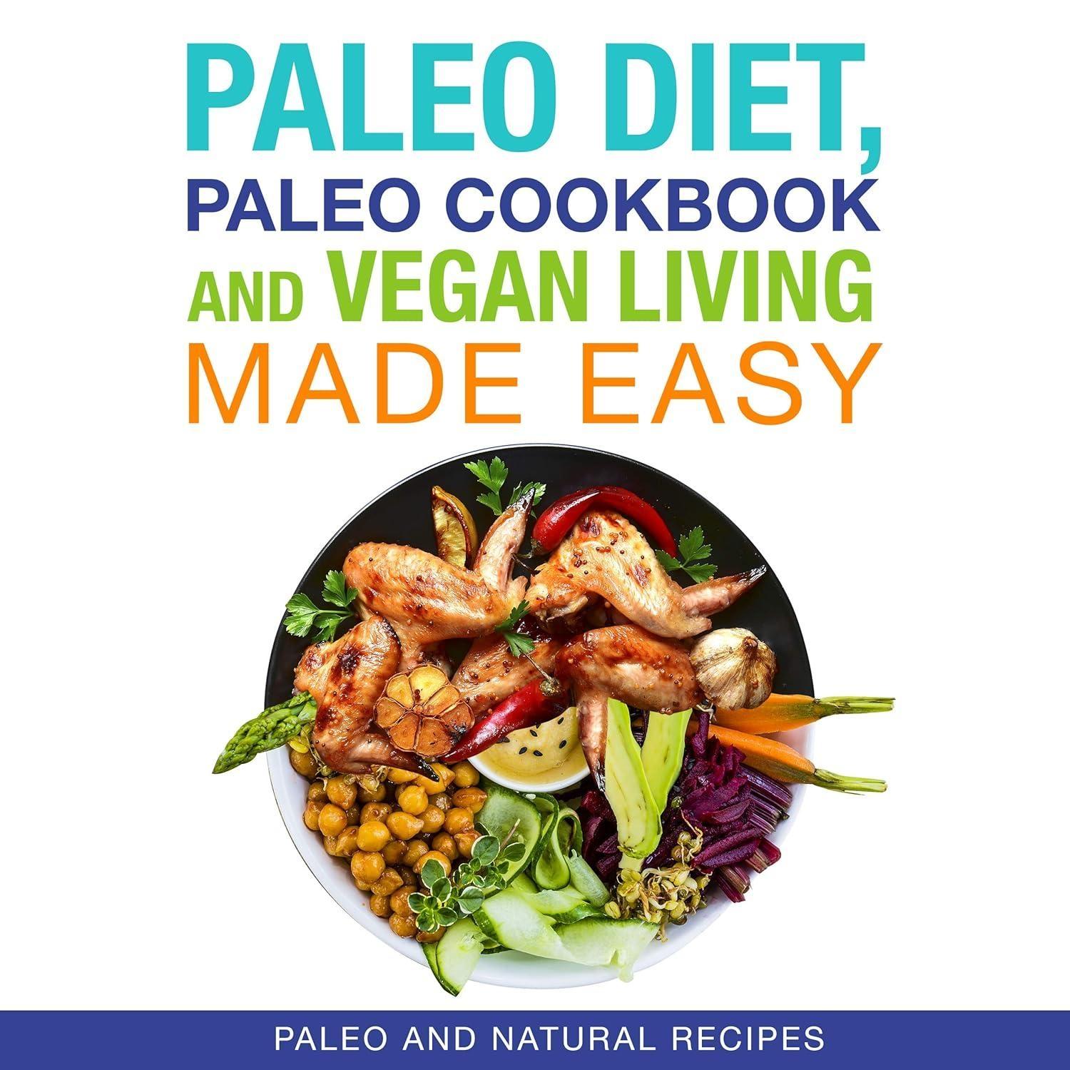 Paleo Diet, Paleo Cookbook and Vegan Living Made Easy: Paleo and Natural Recipes: Paleo and Natural Recipes New for 2015 - FULL INSTANT DOWNLOAD | PDF DOCX EPUB