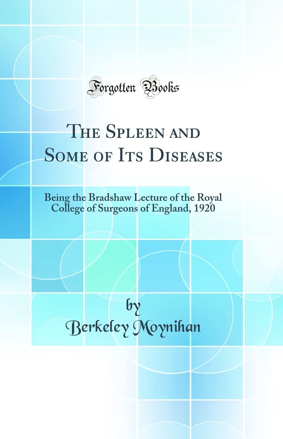 The Spleen and Some of Its Diseases: Being the Bradshaw Lecture of the Royal College of Surgeons of England, 1920 - FULL INSTANT DOWNLOAD | PDF DOCX EPUB