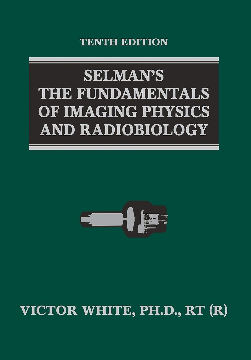 Selman's The Fundamentals of Imaging Physics and Radiobiology, 10th Edition - FULL INSTANT DOWNLOAD | PDF DOCX EPUB