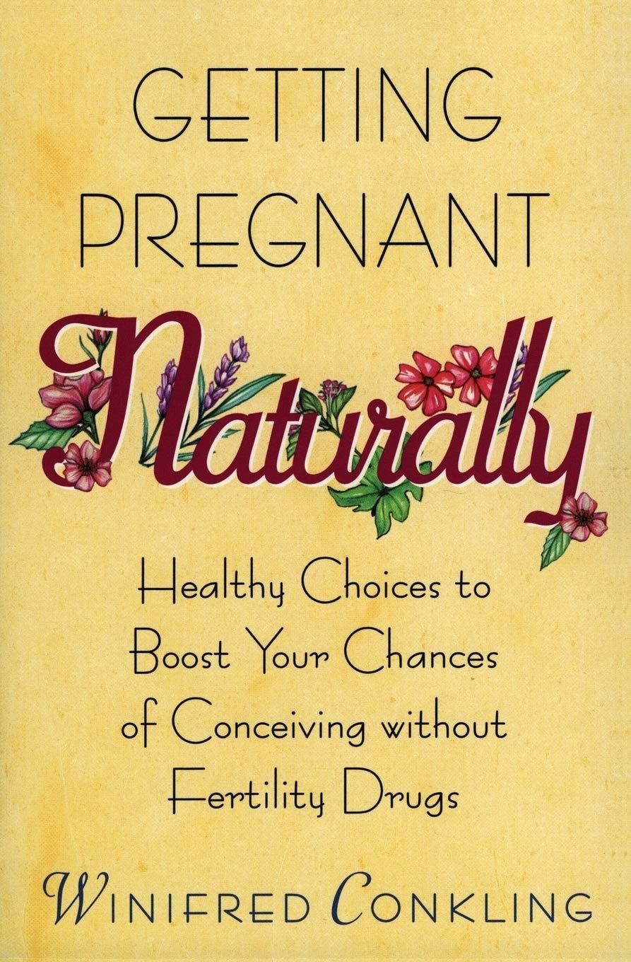 Getting Pregnant Naturally: Healthy Choices To Boost Your Chances Of Conceiving Without Fertility Drugs - FULL INSTANT DOWNLOAD | PDF DOCX EPUB