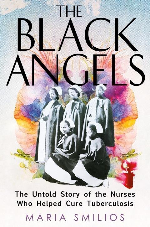 The Black Angels: The Untold Story of the Nurses Who Helped Cure ...