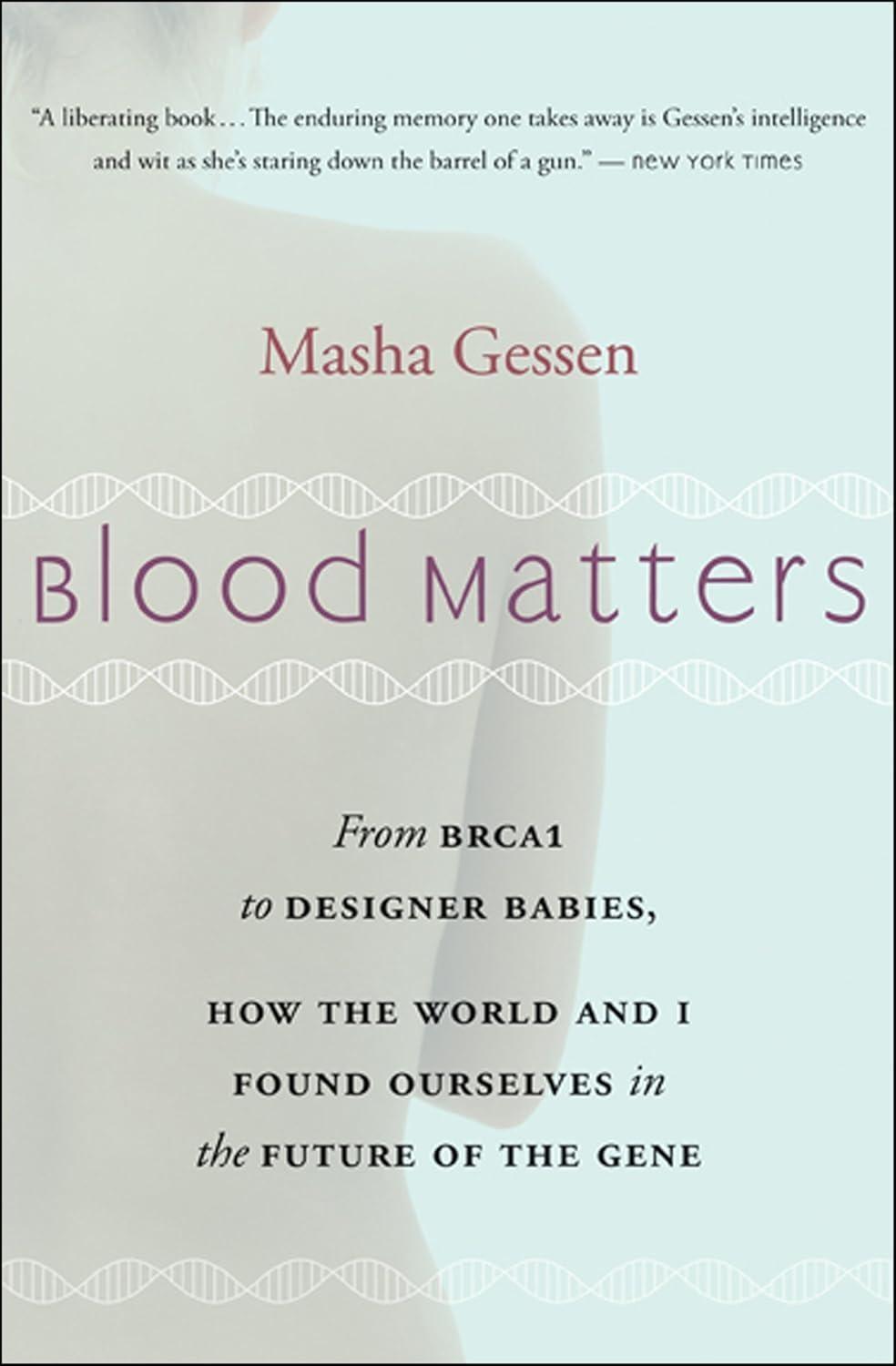 Blood Matters: From BRCA1 to Designer Babies, How the World and I Found Ourselves in the Future of the Gene - FULL INSTANT DOWNLOAD | PDF DOCX EPUB