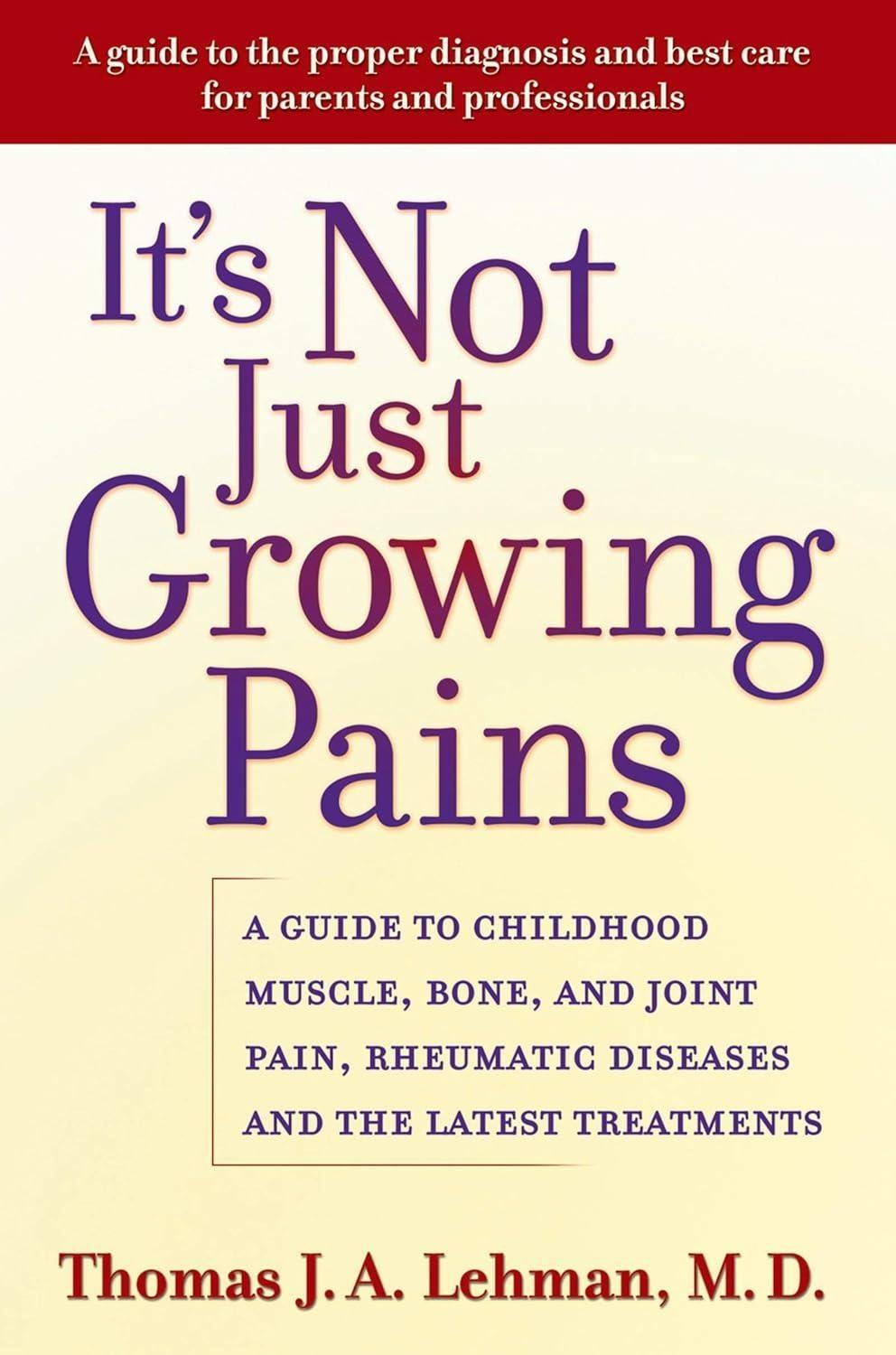 It's Not Just Growing Pains : A Guide to Childhood Muscle, Bone, and Joint Pain, Rheumatic Diseases, and the Latest Treatments - FULL INSTANT DOWNLOAD | PDF DOCX EPUB