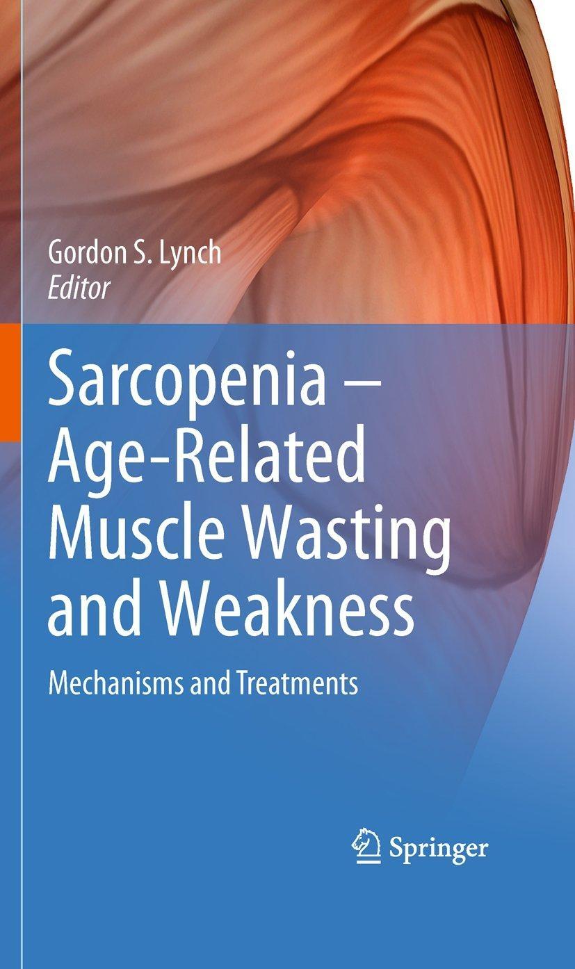 Sarcopenia – Age-Related Muscle Wasting and Weakness: Mechanisms and Treatments - FULL INSTANT DOWNLOAD | PDF DOCX EPUB