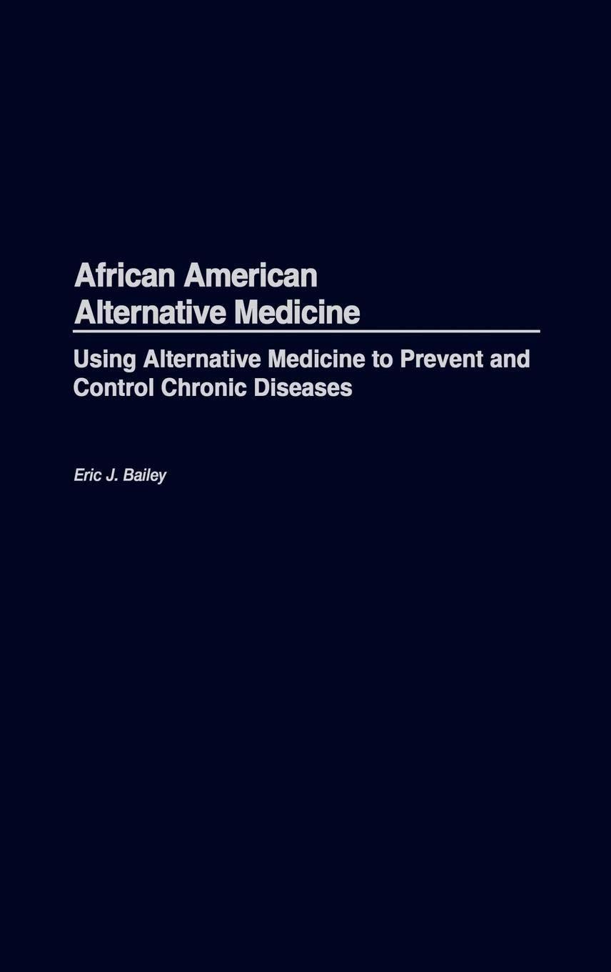 African American Alternative Medicine: Using Alternative Medicine to Prevent and Control Chronic Diseases, 1st Edition - FULL INSTANT DOWNLOAD | PDF DOCX EPUB