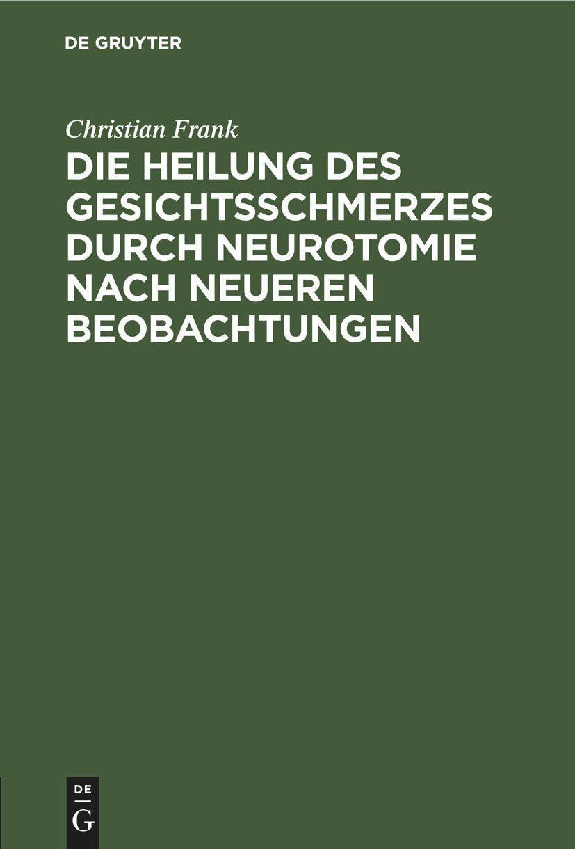 Die Heilung des Gesichtsschmerzes durch Neurotomie nach neueren Beobachtungen: Inaugural-Dissertation der medicinischen Facultät zu Giessen, 1st Edition - FULL INSTANT DOWNLOAD | PDF DOCX EPUB