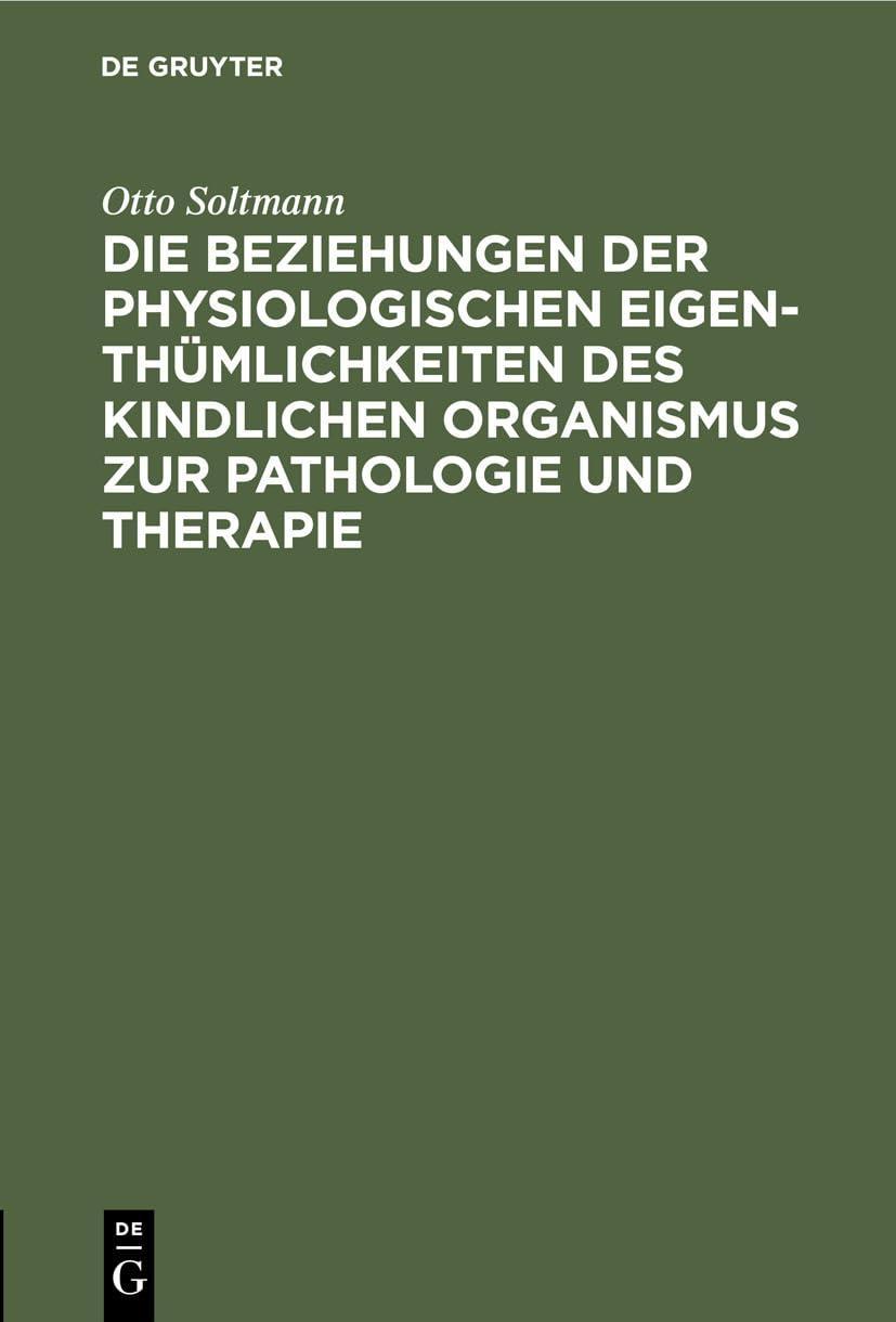 Die Beziehungen der physiologischen Eigenthümlichkeiten des kindlichen Organismus zur Pathologie und Therapie, 1st Edition - FULL INSTANT DOWNLOAD | PDF DOCX EPUB