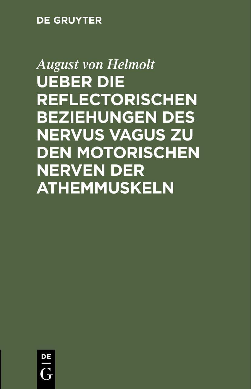 Ueber die reflectorischen Beziehungen des nervus vagus zu den motorischen Nerven der Athemmuskeln, 1st Edition - FULL INSTANT DOWNLOAD | PDF DOCX EPUB