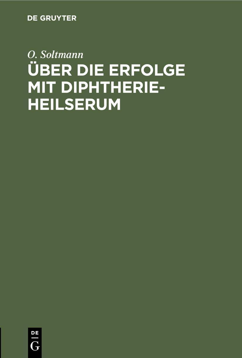 Über die Erfolge mit Diphtherie-Heilserum: Vortrag, gehalten auf der 67. Versammlung Deutscher Naturforscher und Ärzte in Lübeck am 17. September 1895, 1st Edition - FULL INSTANT DOWNLOAD | PDF DOCX EPUB
