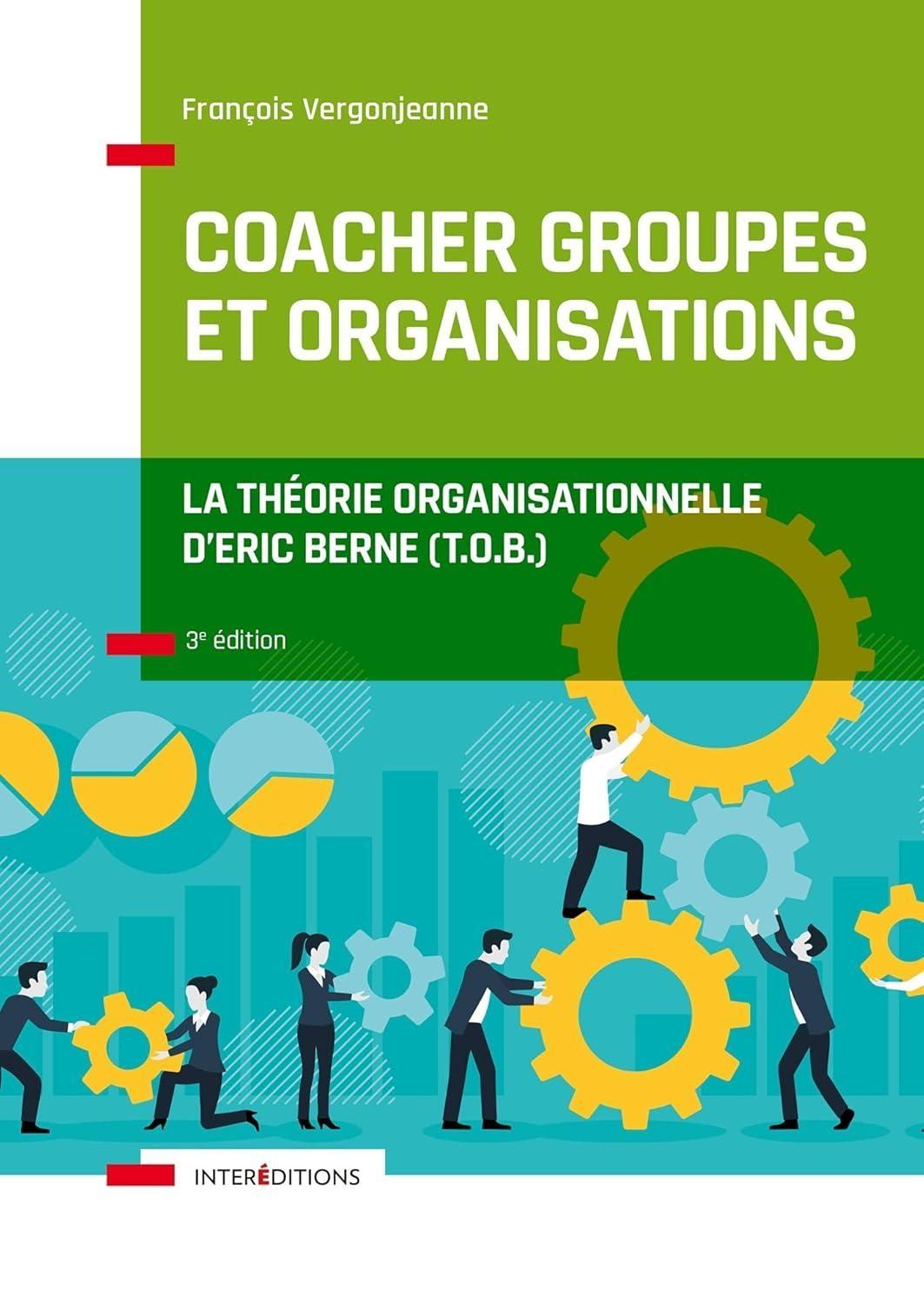 Coacher groupes et organisations - 3e éd.: La Théorie organisationnelle d'Eric Berne (T.O.B.), 3rd Edition - FULL INSTANT DOWNLOAD | PDF DOCX EPUB