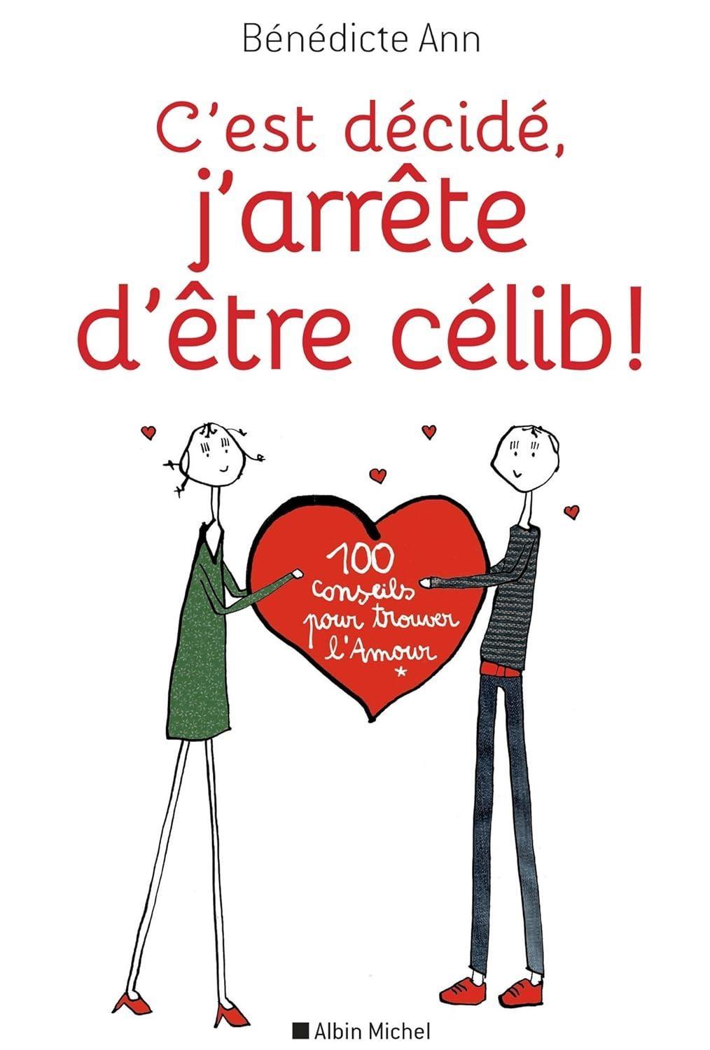 C est décidé j arrête d être célib ! : 100 conseils pour trouver l Amour, 1st Edition - FULL INSTANT DOWNLOAD | PDF DOCX EPUB