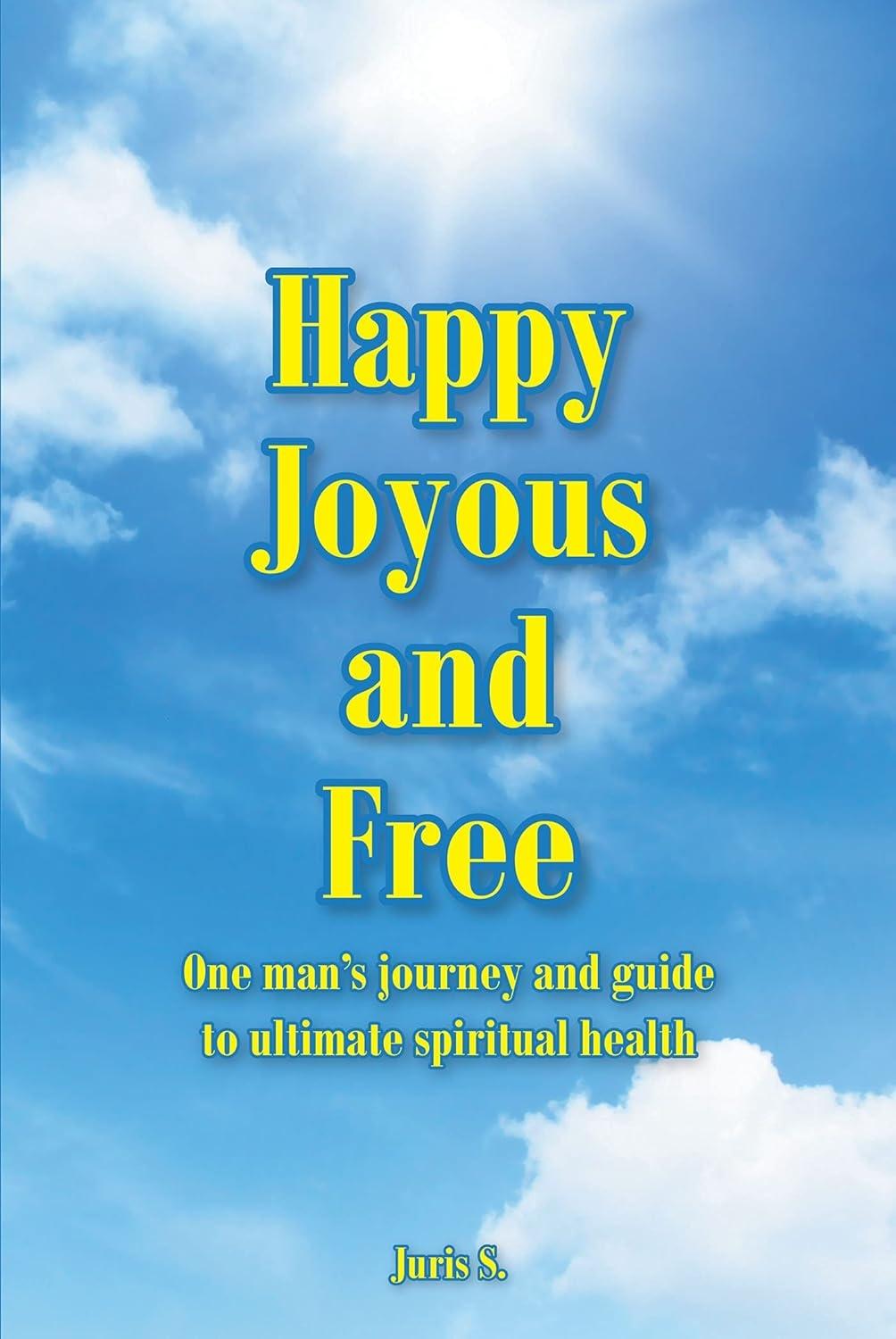 Happy Joyous and Free : One man's journey and guide to ultimate Spiritual health - FULL INSTANT DOWNLOAD | PDF DOCX EPUB