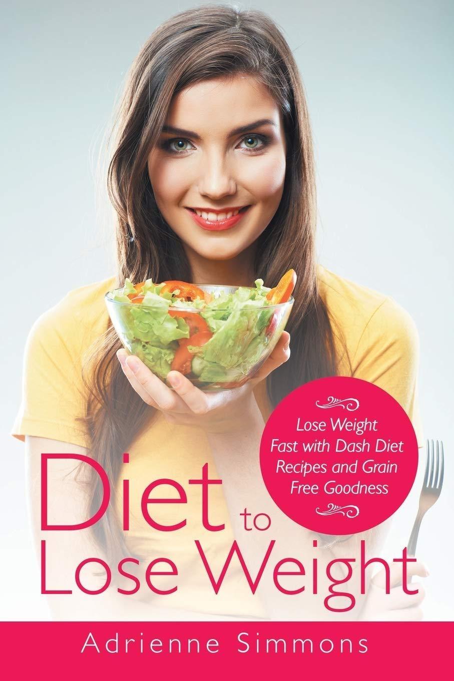 Diet to Lose Weight: Lose Weight Fast with DASH Diet Recipes and Grain Free Goodness - FULL INSTANT DOWNLOAD | PDF DOCX EPUB