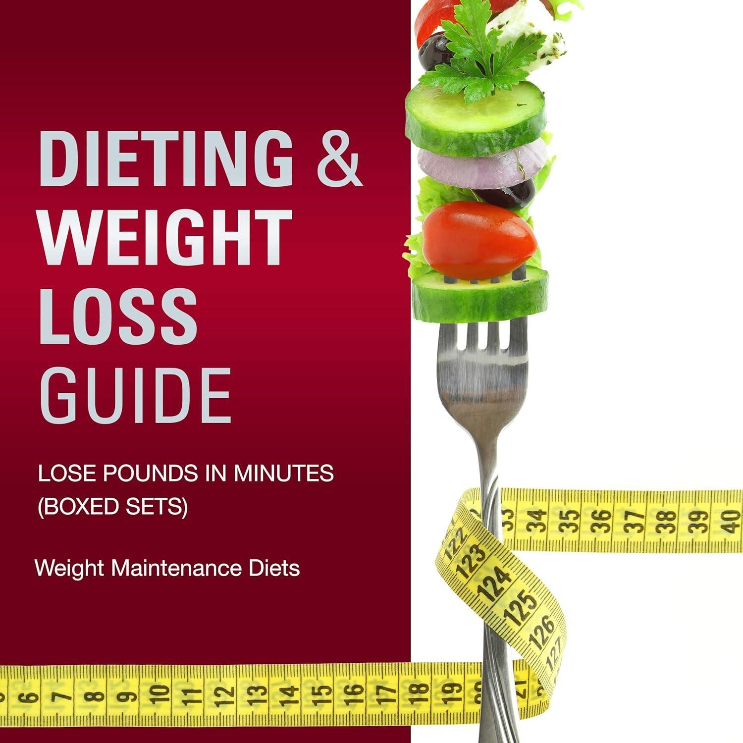 Dieting & Weight Loss Guide: Lose Pounds in Minutes (Speedy Boxed Sets): Weight Maintenance Diets : Weight Maintenance Diets - FULL INSTANT DOWNLOAD | PDF DOCX EPUB