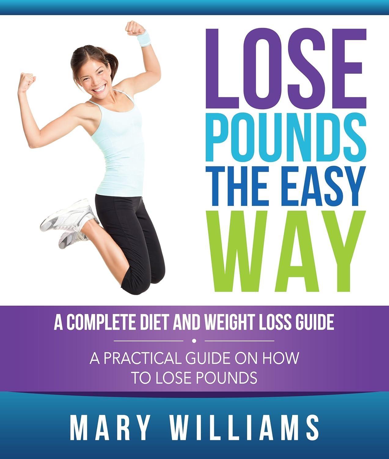 Lose Pounds the Easy Way: A Complete Diet and Weight Loss Guide : A Practical Guide on How to Lose Pounds - FULL INSTANT DOWNLOAD | PDF DOCX EPUB