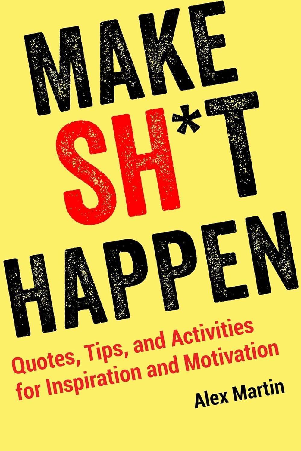 Make Sh*t Happen : Quotes, Tips, and Activities for Inspiration and Motivation - FULL INSTANT DOWNLOAD | PDF DOCX EPUB