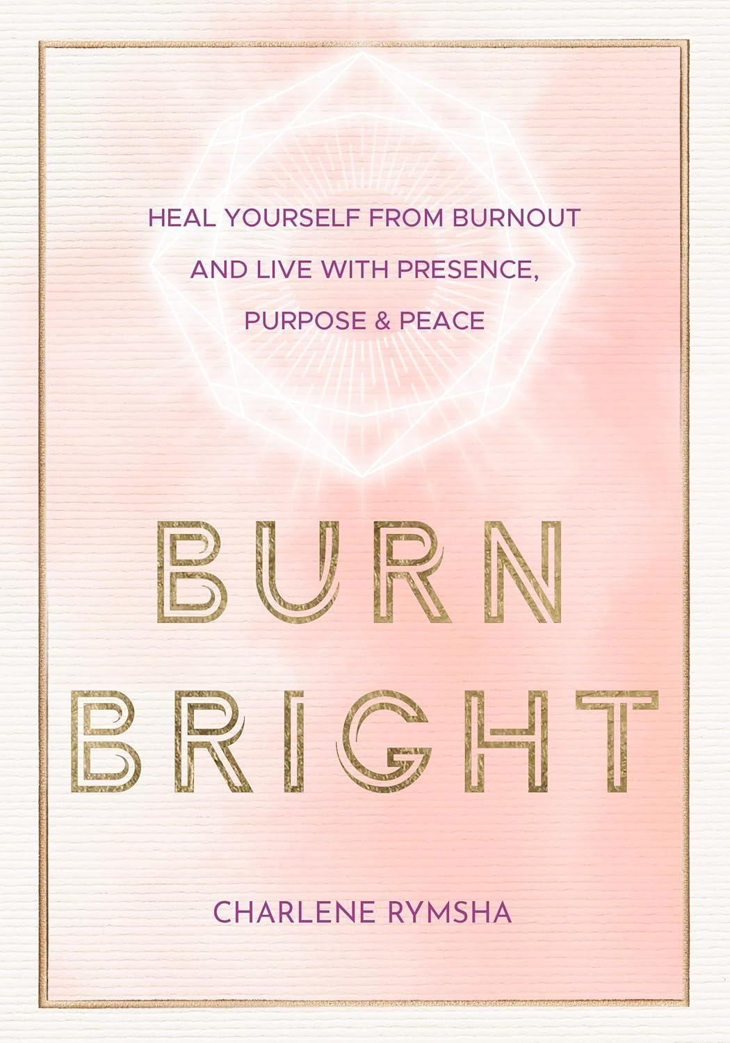 Burn Bright : Heal Yourself from Burnout and Live with Presence, Purpose & Peace - FULL INSTANT DOWNLOAD | PDF DOCX EPUB
