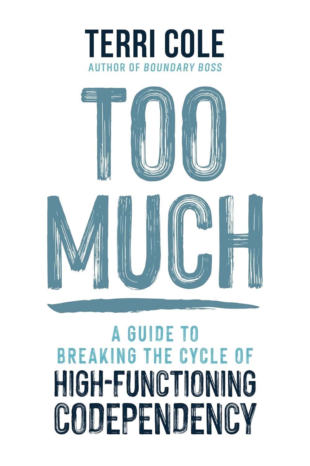 Too Much : A Guide to Breaking the Cycle of High-Functioning Codependency - FULL INSTANT DOWNLOAD | PDF DOCX EPUB