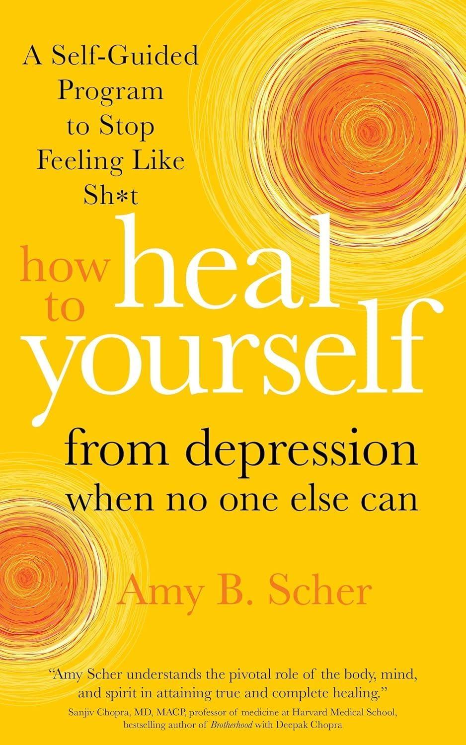How to Heal Yourself from Depression When No One Else Can : A Self-Guided Program to Stop Feeling Like Sh*t - FULL INSTANT DOWNLOAD | PDF DOCX EPUB