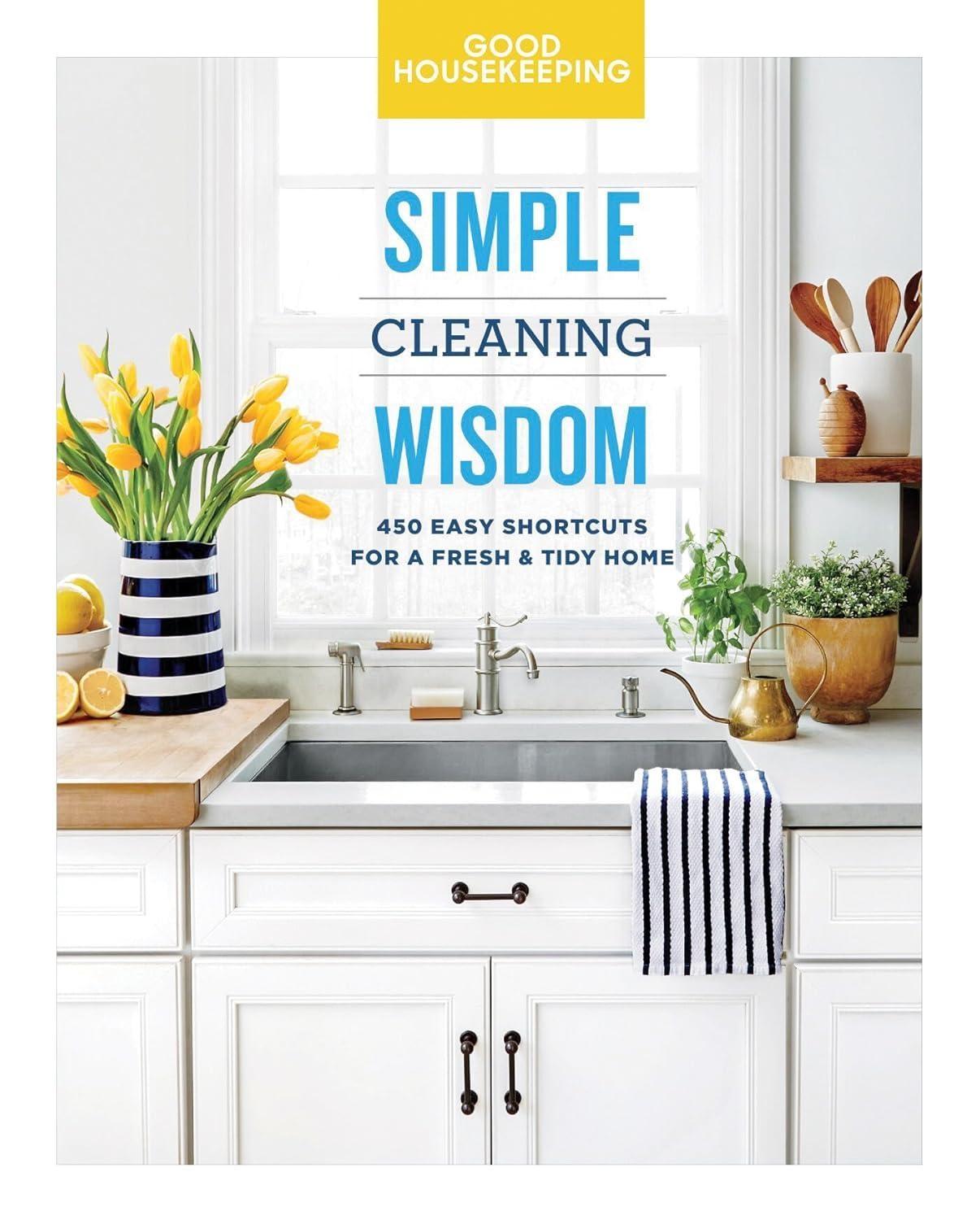 Simple Cleaning Wisdom : 450 Easy Shortcuts for a Fresh & Tidy Home - FULL INSTANT DOWNLOAD | PDF DOCX EPUB