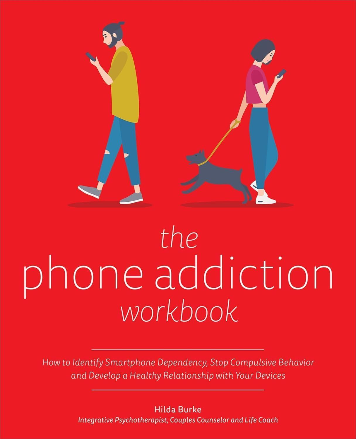 The Phone Addiction Workbook : How to Identify Smartphone Dependency, Stop Compulsive Behavior and Develop a Healthy Relationship with Your Devices - FULL INSTANT DOWNLOAD | PDF DOCX EPUB