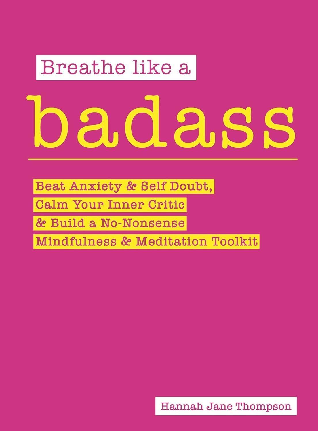 Breathe Like a Badass : Beat Anxiety and Self Doubt, Calm Your Inner Critic & Build a No-Nonsense Mindfulness and Meditation Toolkitme and Build Your No-Nonsense Mindfulness and Meditation Toolkit - FULL INSTANT DOWNLOAD | PDF DOCX EPUB