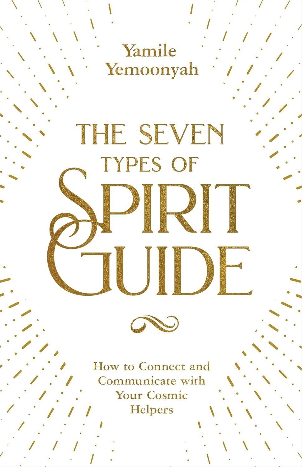 The Seven Types of Spirit Guide : How to Connect and Communicate with Your Cosmic Helpers - FULL INSTANT DOWNLOAD | PDF DOCX EPUB