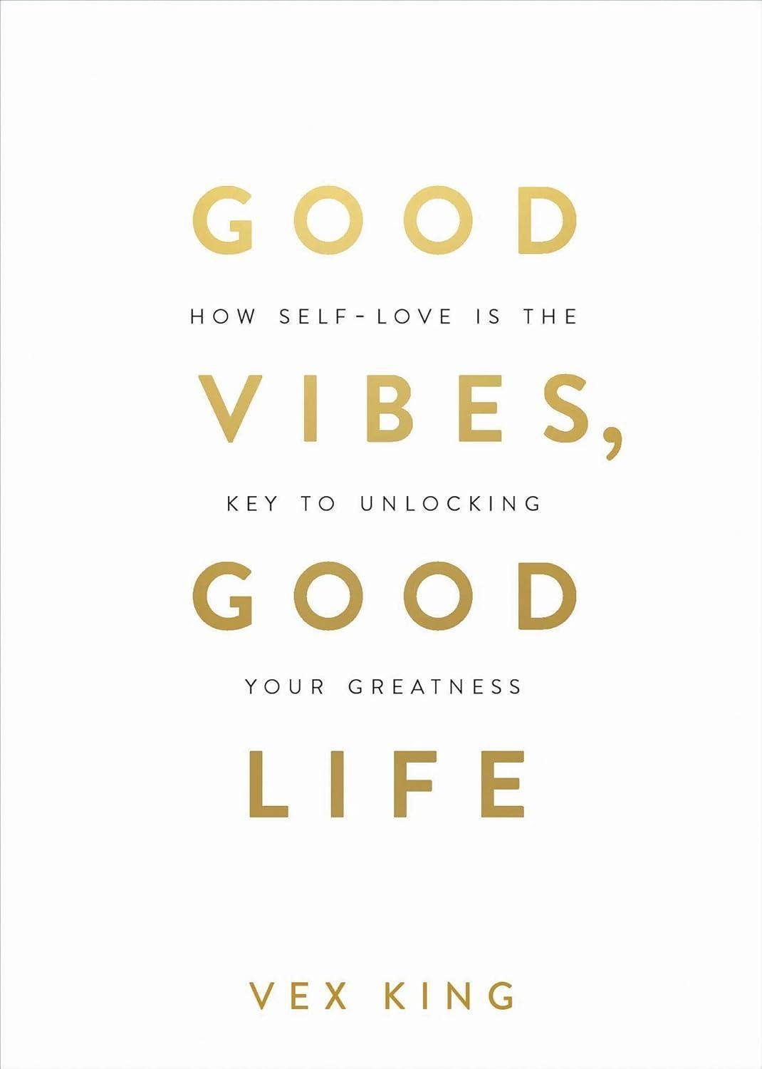Good Vibes, Good Life : How Self-Love Is the Key to Unlocking Your Greatness - FULL INSTANT DOWNLOAD | PDF DOCX EPUB