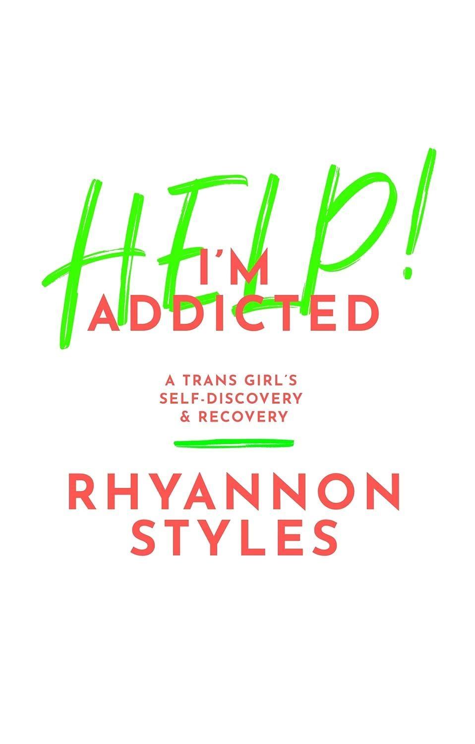 Help! I'm Addicted : A Trans Girl's Self-Discovery and Recovery - FULL INSTANT DOWNLOAD | PDF DOCX EPUB