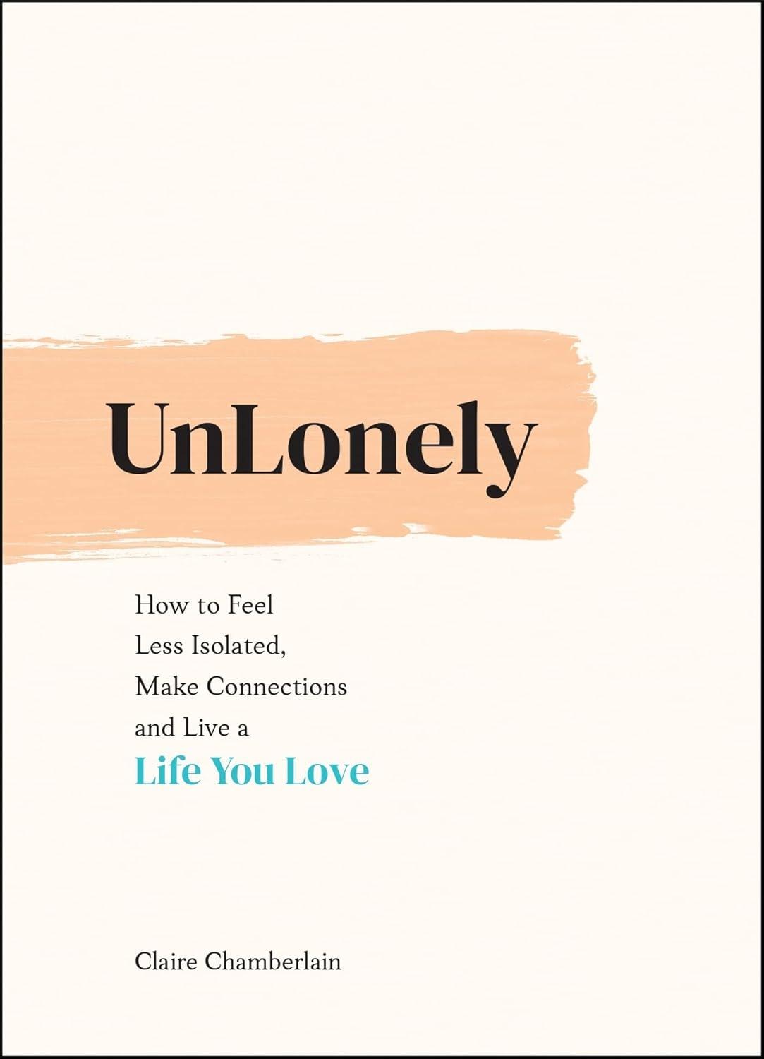 UnLonely : How to Feel Less Isolated, Make Connections and Live a Life You Love - FULL INSTANT DOWNLOAD | PDF DOCX EPUB
