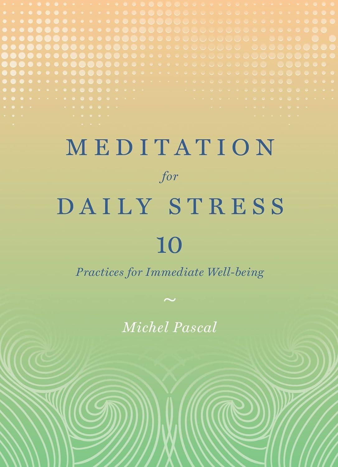 Meditation for Daily Stress : 10 Practices for Immediate Well-being - FULL INSTANT DOWNLOAD | PDF DOCX EPUB