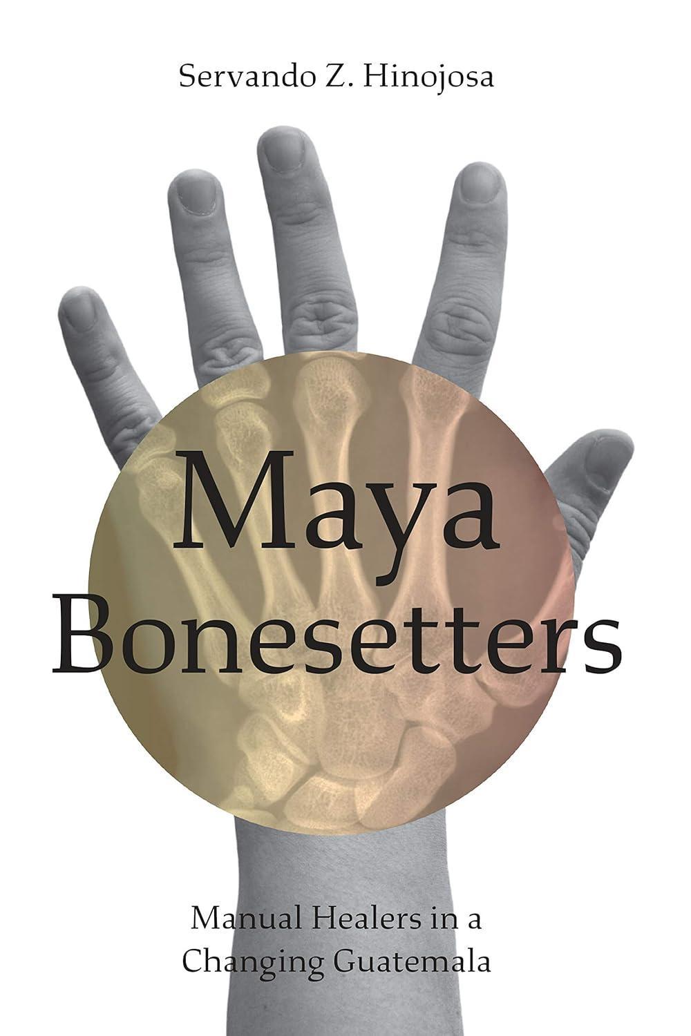 Maya Bonesetters: Manual Healers in a Changing Guatemala - FULL INSTANT DOWNLOAD | PDF DOCX EPUB