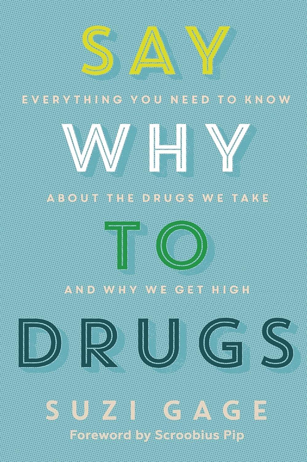 Say Why to Drugs : Everything You Need to Know About the Drugs We Take and Why We Get High - FULL INSTANT DOWNLOAD | PDF DOCX EPUB