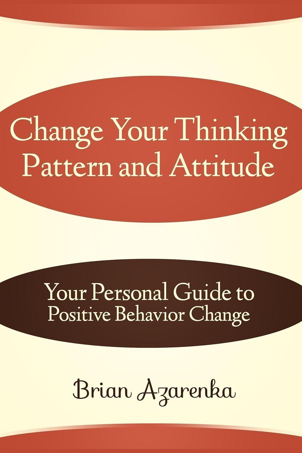 Change Your Thinking Pattern and Attitude: Your Personal Guide to Positive Behavior Change - FULL INSTANT DOWNLOAD | PDF DOCX EPUB