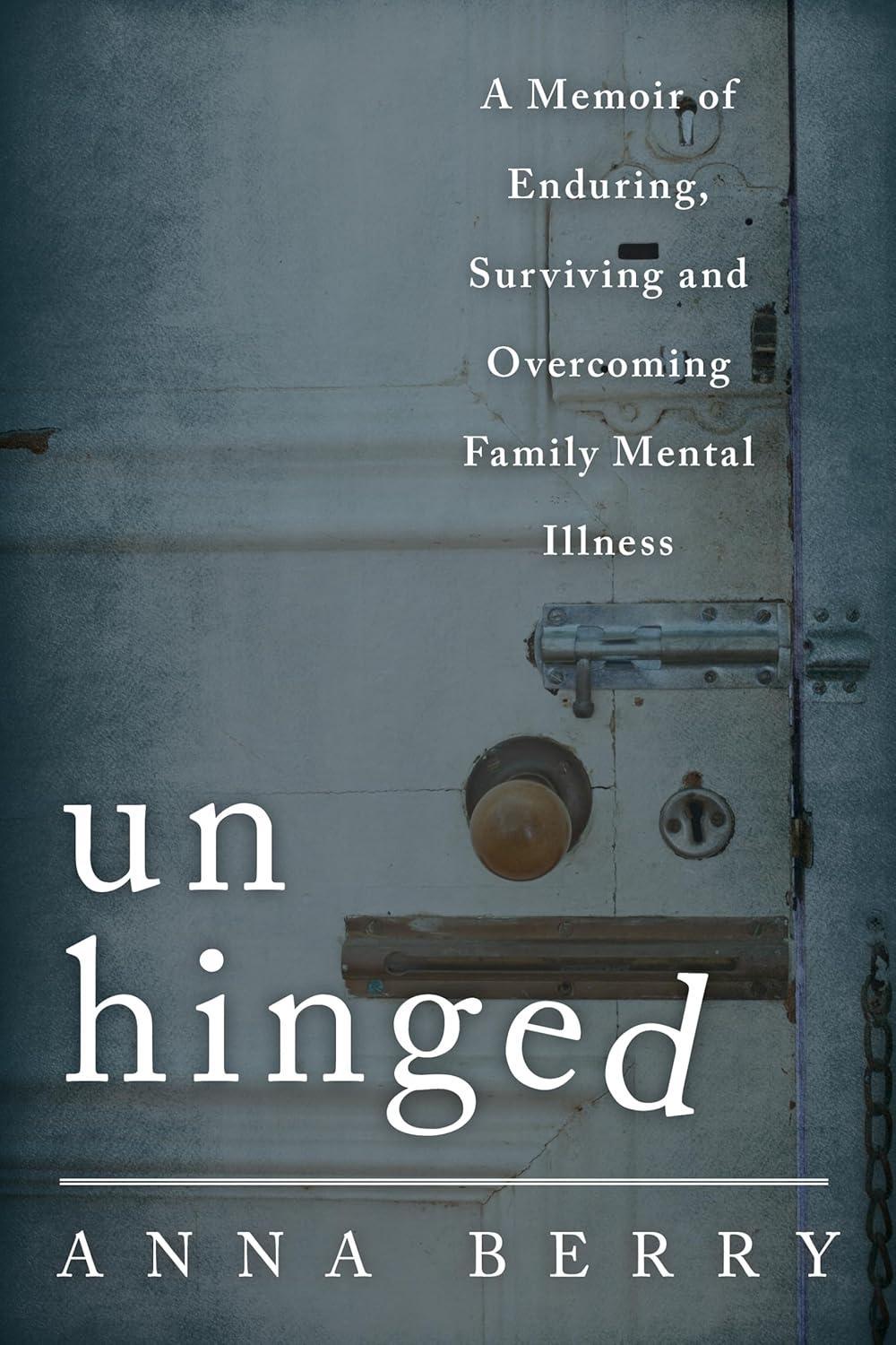 Unhinged: A Memoir of Enduring, Surviving, and Overcoming Family Mental Illness - FULL INSTANT DOWNLOAD | PDF DOCX EPUB