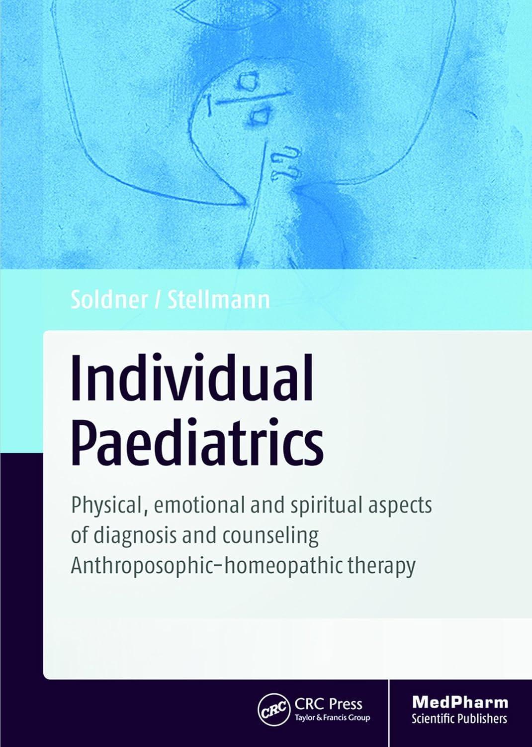 Individual Paediatrics: Physical, Emotional and Spiritual Aspects of Diagnosis and Counseling -- Anthroposophic-homeopathic Therapy, Fourth Edition, 4th Edition - FULL INSTANT DOWNLOAD | PDF DOCX EPUB