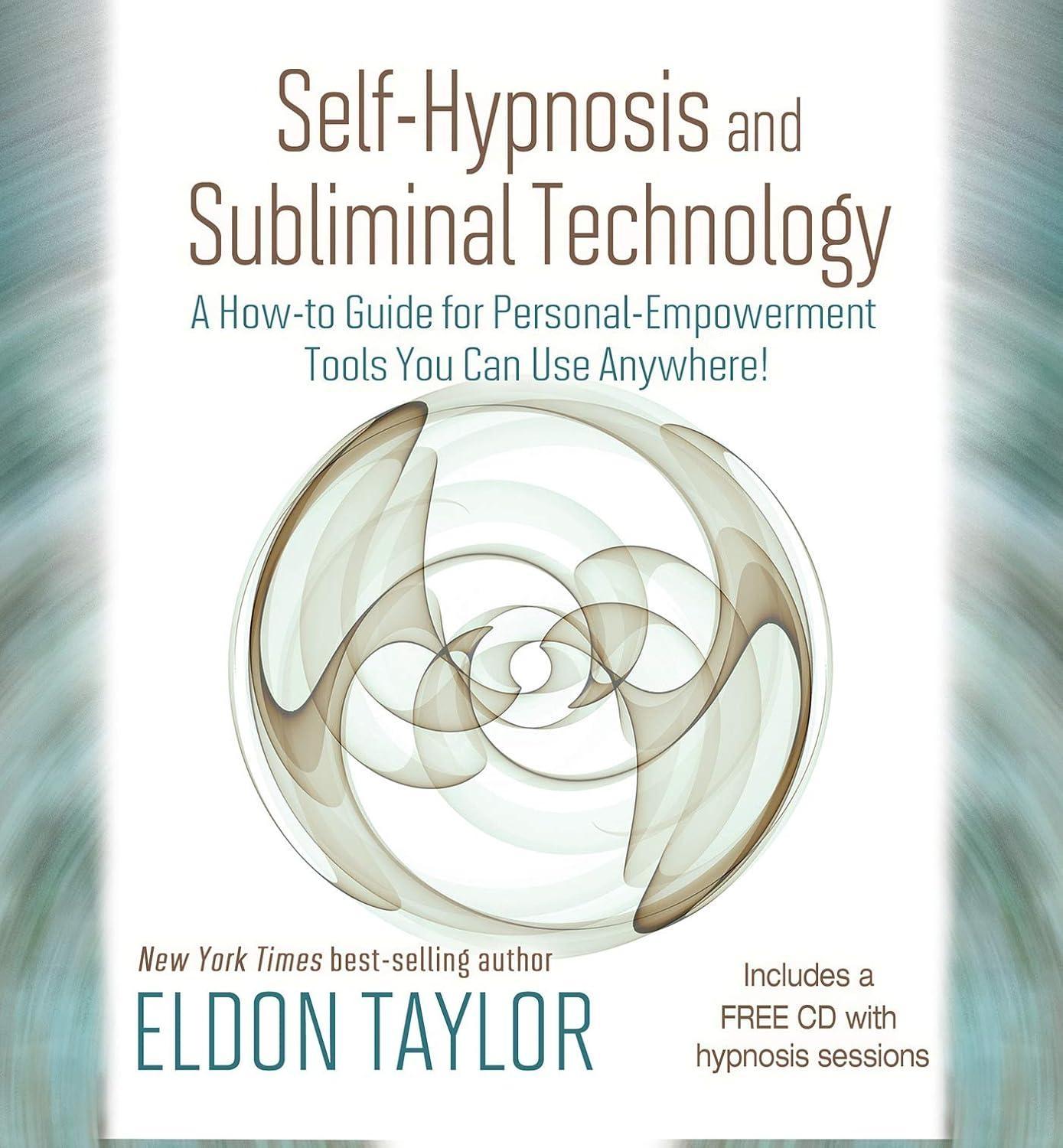 Self-Hypnosis and Subliminal Technology : A How-to Guide for Personal-Empowerment Tools You Can Use Anywhere! - FULL INSTANT DOWNLOAD | PDF DOCX EPUB