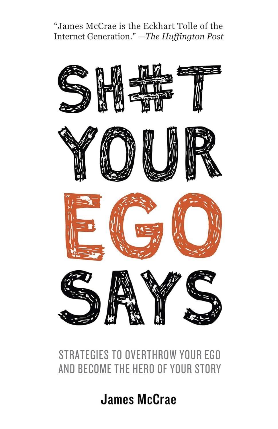 Sh#t Your Ego Says: Strategies to Overthrow Your Ego and Become the Hero of Your Story - FULL INSTANT DOWNLOAD | PDF DOCX EPUB