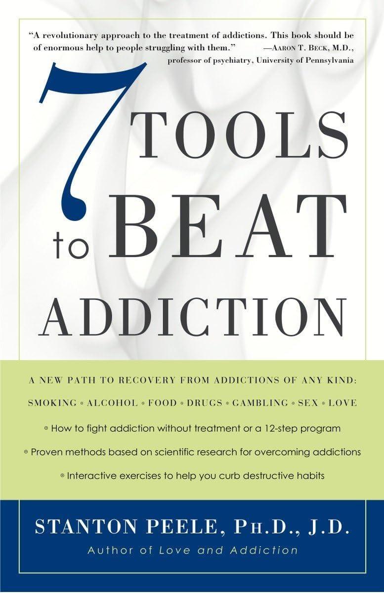 7 Tools to Beat Addiction : A New Path to Recovery from Addictions of Any Kind: Smoking, Alcohol, Food, Drugs, Gambling, Sex, Love - FULL INSTANT DOWNLOAD | PDF DOCX EPUB