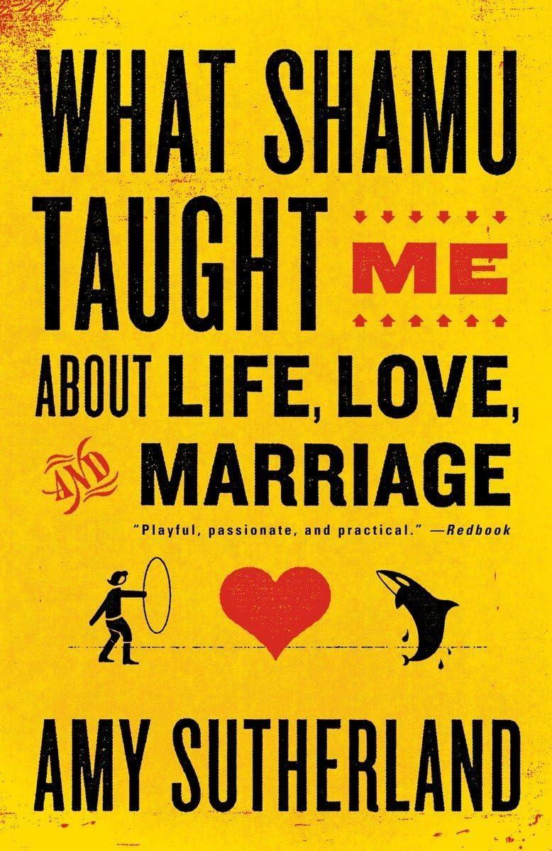 What Shamu Taught Me About Life, Love, and Marriage : Lessons for People from Animals and Their Trainers - FULL INSTANT DOWNLOAD | PDF DOCX EPUB