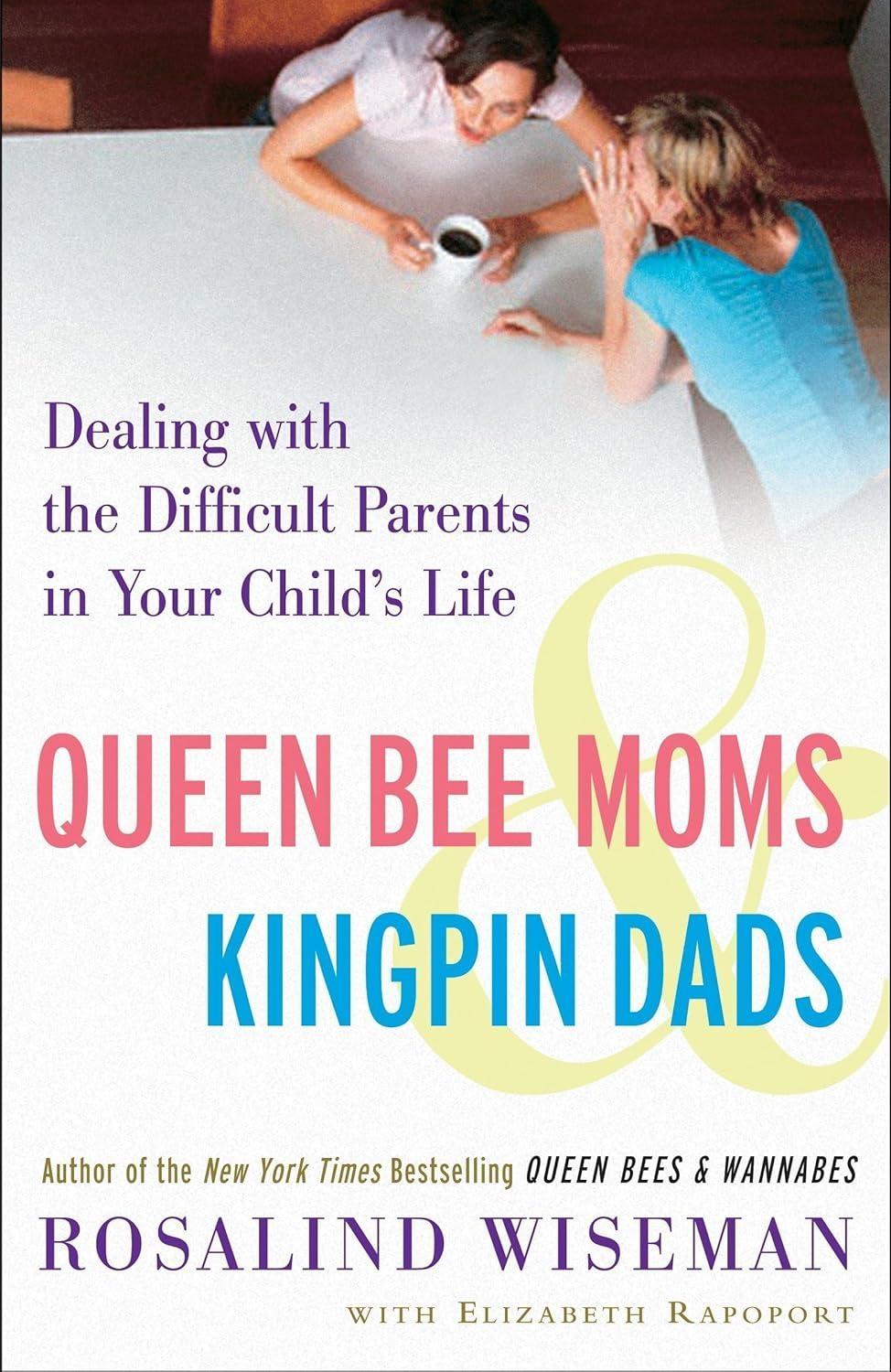 Queen Bee Moms & Kingpin Dads : Coping with the Parents, Teachers, Coaches, and Counselors Who Can Rule--or Ruin --Your Child's Life - FULL INSTANT DOWNLOAD | PDF DOCX EPUB