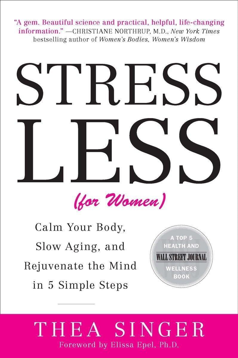 Stress Less (for Women) : Calm Your Body, Slow Aging, and Rejuvenate the Mind in 5 Simple Steps - FULL INSTANT DOWNLOAD | PDF DOCX EPUB