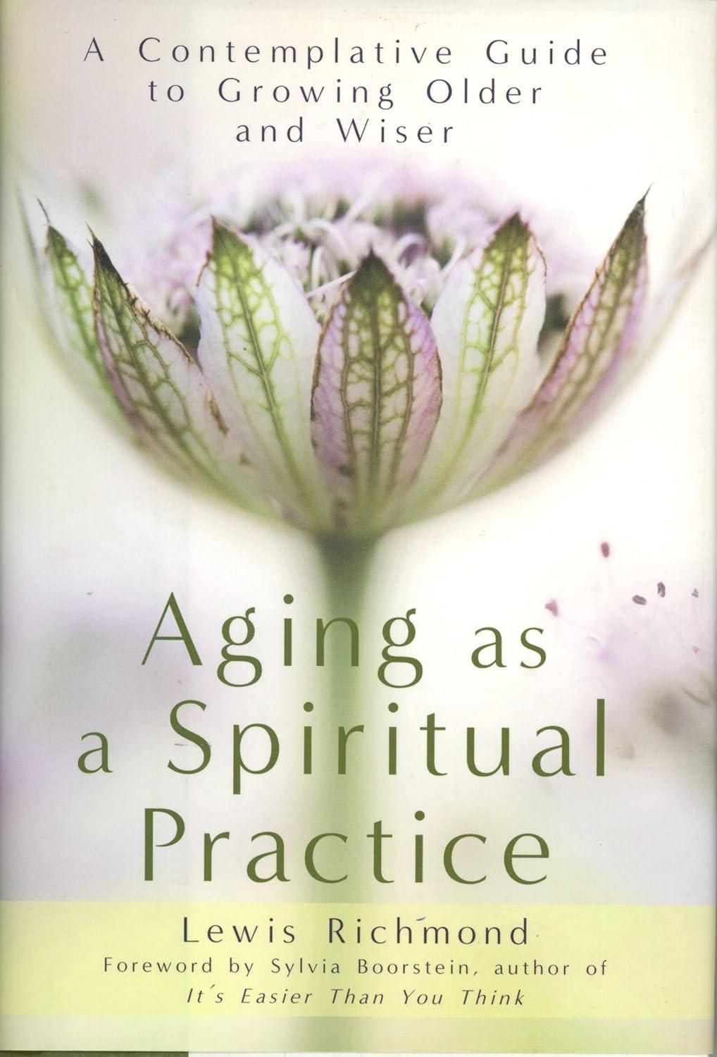 Aging as a Spiritual Practice : A Contemplative Guide to Growing Older and Wiser - FULL INSTANT DOWNLOAD | PDF DOCX EPUB