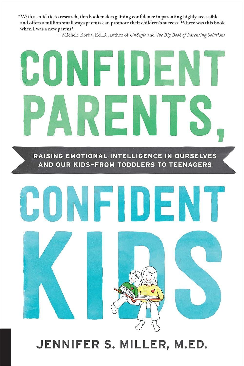 Confident Parents, Confident Kids : Raising Emotional Intelligence in Ourselves and Our Kids--from Toddlers to Teenagers - FULL INSTANT DOWNLOAD | PDF DOCX EPUB