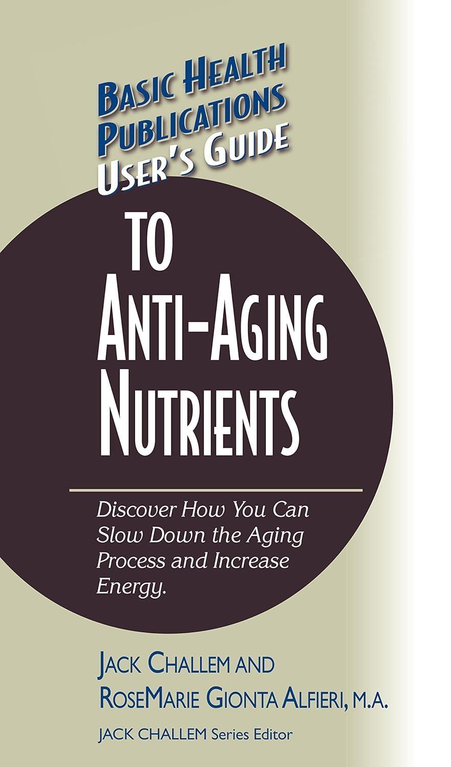 User's Guide to Anti-Aging Nutrients : Discover How You Can Slow Down the Aging Process and Increase Energy - FULL INSTANT DOWNLOAD | PDF DOCX EPUB