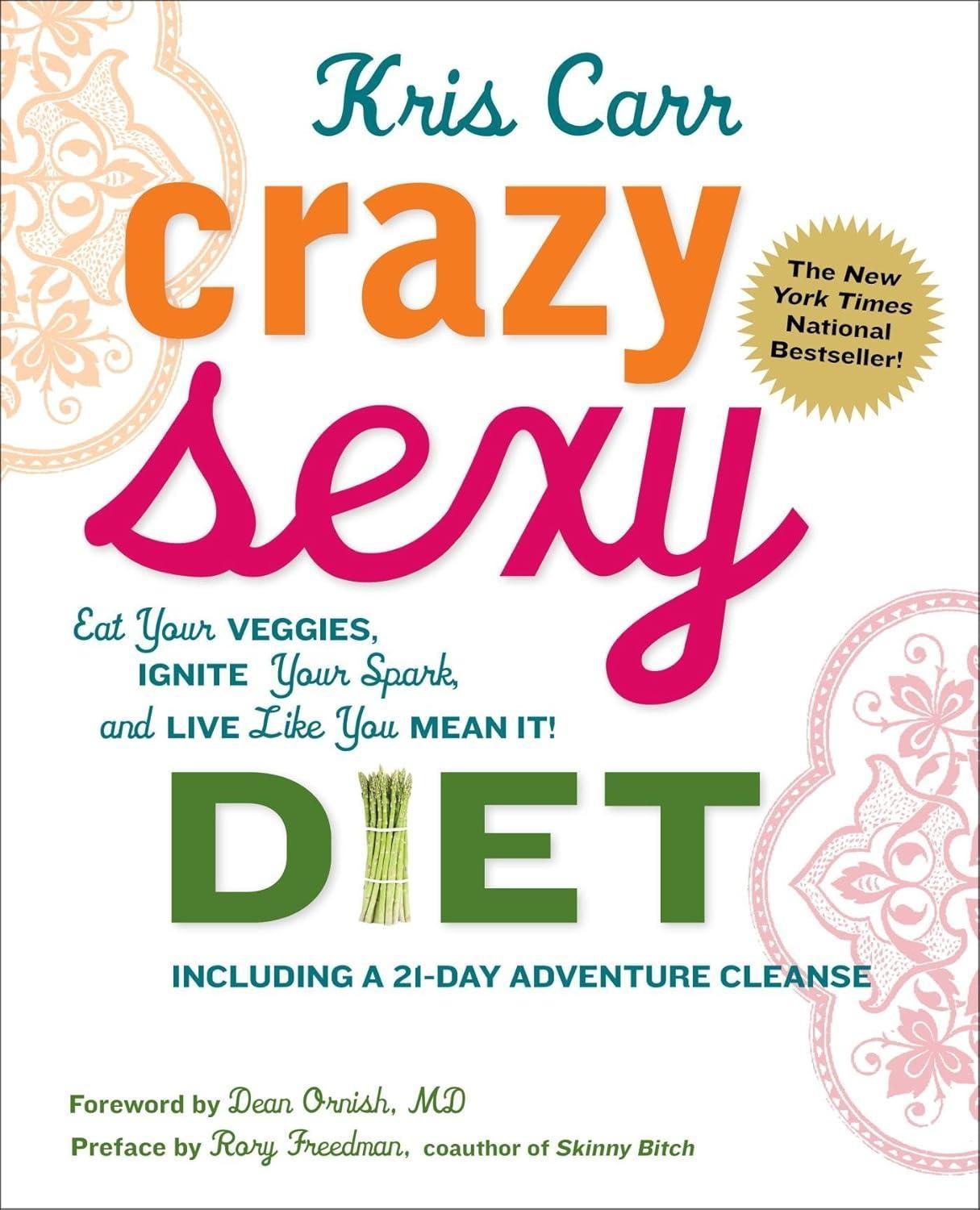 Crazy Sexy Diet: Eat Your Veggies, Ignite Your Spark, And Live Like You Mean It!, 1st Edition - FULL INSTANT DOWNLOAD | PDF DOCX EPUB