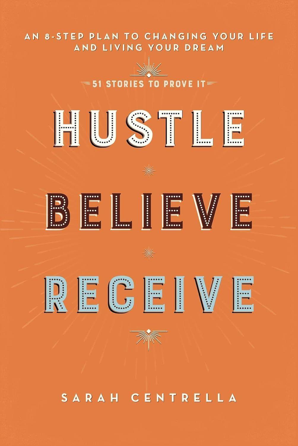 Hustle Believe Receive : An 8-Step Plan to Changing Your Life and Living Your Dream - FULL INSTANT DOWNLOAD | PDF DOCX EPUB