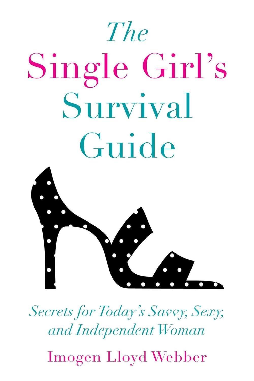 The Single Girl's Survival Guide : Secrets for Today's Savvy, Sexy, and Independent Women - FULL INSTANT DOWNLOAD | PDF DOCX EPUB