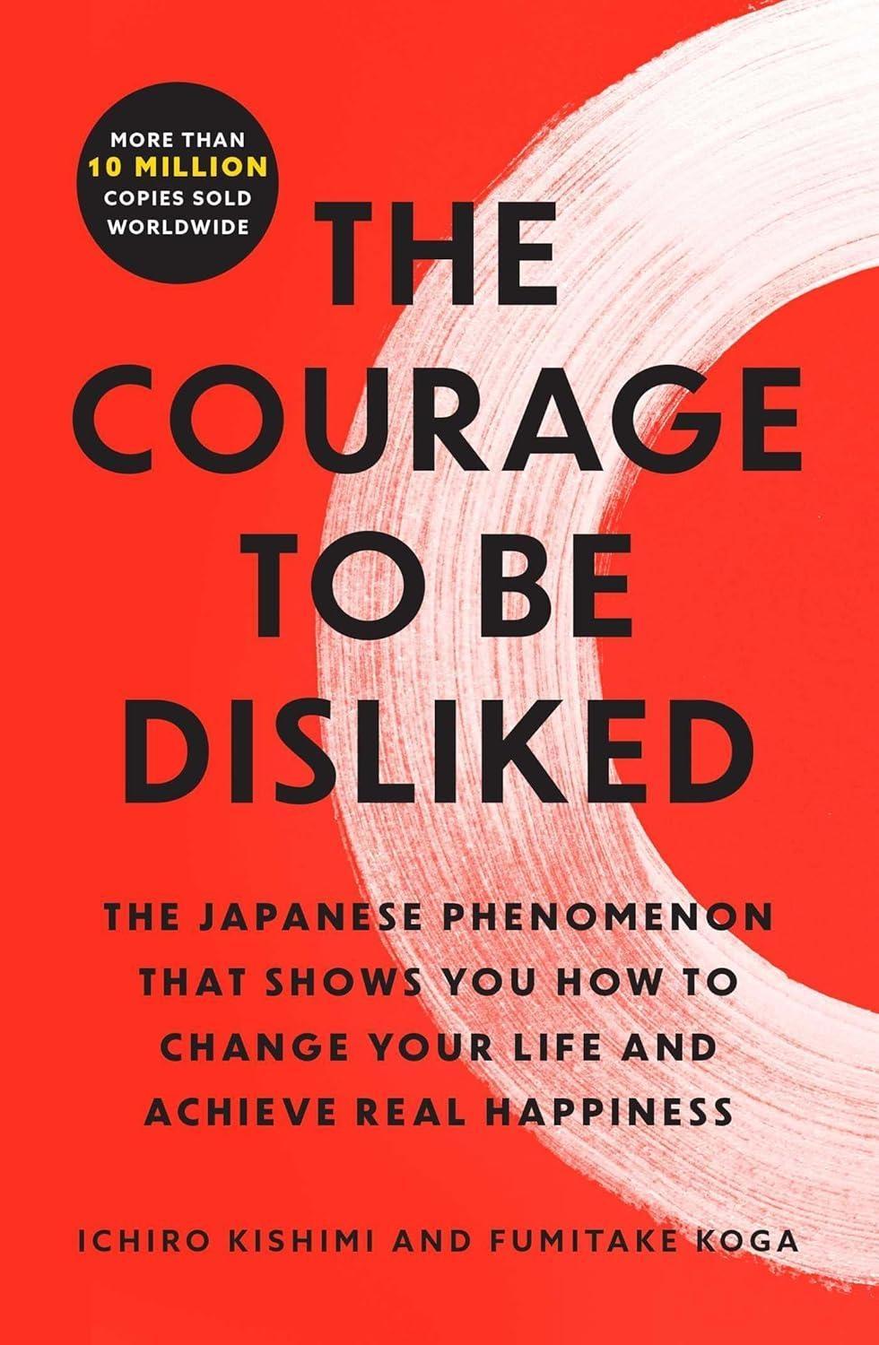 The Courage to Be Disliked : The Japanese Phenomenon That Shows You How to Change Your Life and Achieve Real Happiness, 1st Edition - FULL INSTANT DOWNLOAD | PDF DOCX EPUB